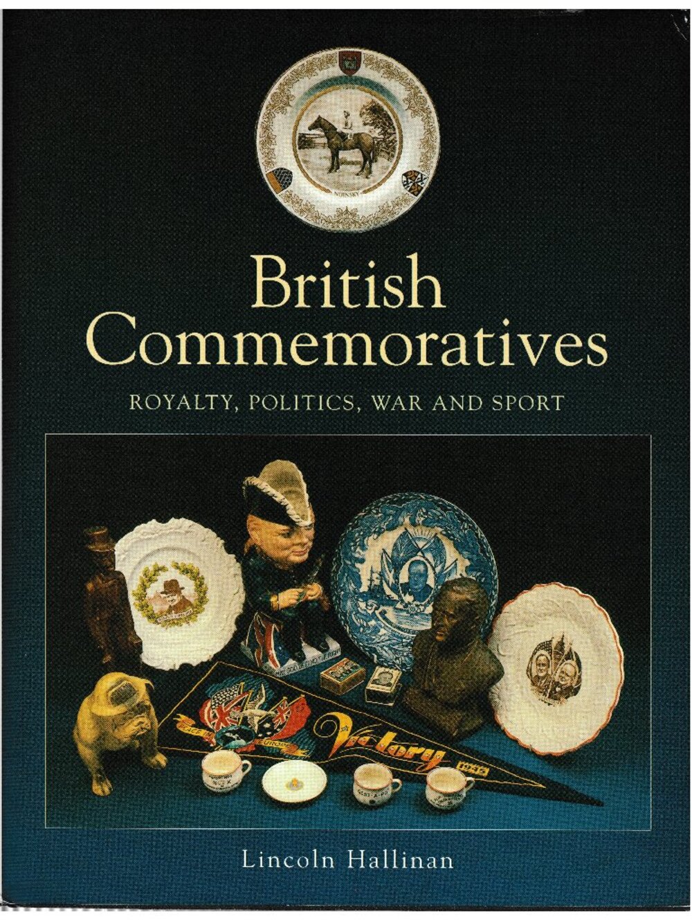 British Commemoratives: Royalty, Politics, War and Sport, by Lincoln Hallinan